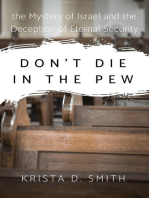 Don't Die in the Pew: the Mystery of Israel and the Deception of Eternal Security