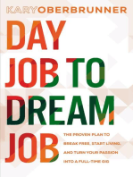 Day Job to Dream Job: The Proven Plan to Break Free, Start Living, and Turn Your Passion into a Full-Time Gig
