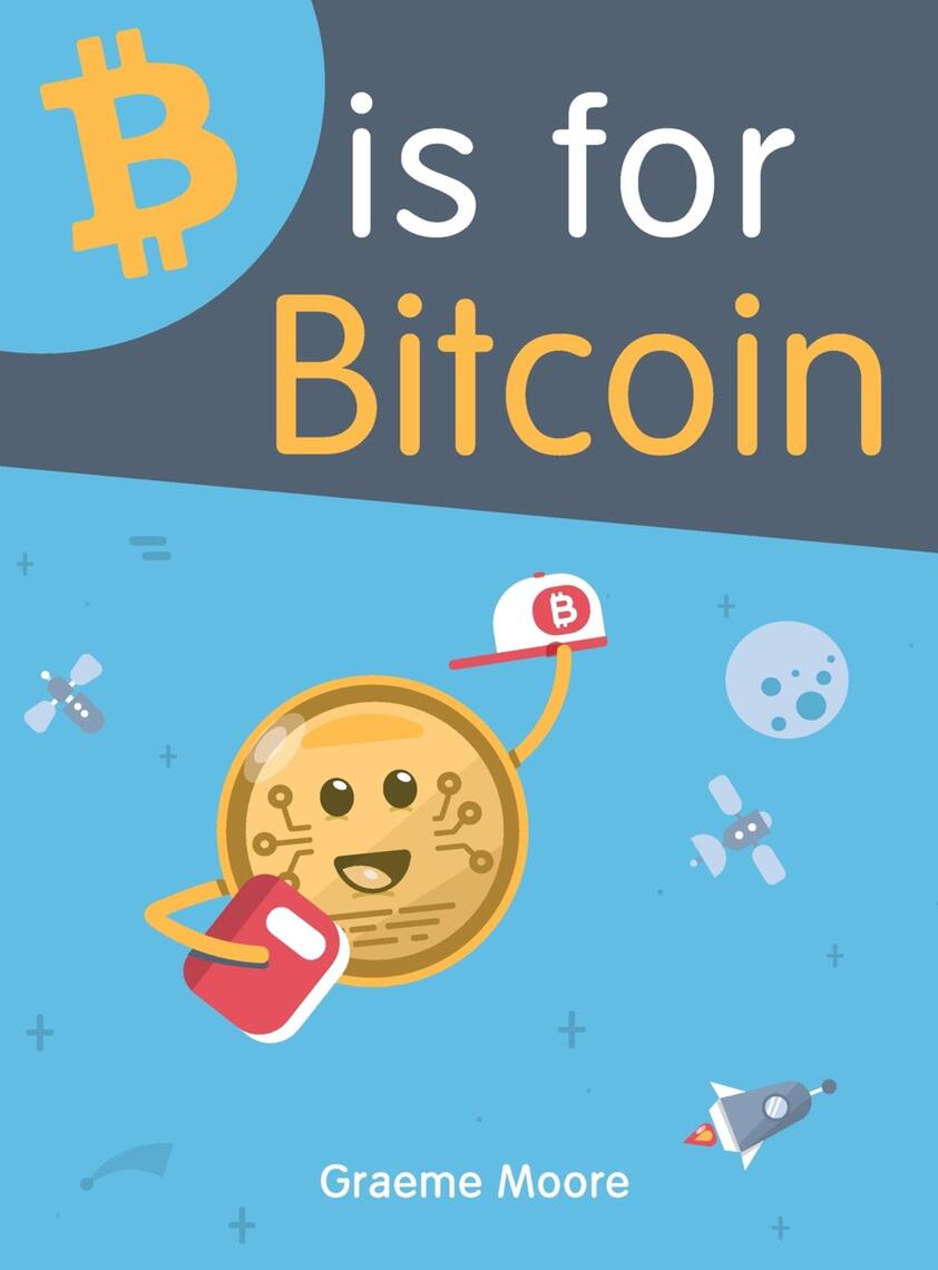 B is for Bitcoin by Graeme Moore (Ebook) - Read free for 30 days