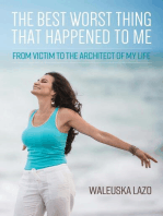 The Best Worst Thing That Happened to Me: From Victim to the Architect of My Life