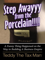 Step Awayyy from the Porcelain!!!!: A Funny Thing Happened on the Way to Building A Business Empire
