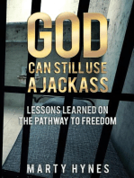 God Can Still Use A Jackass: Lessons Learned on the Pathway to Freedom