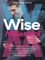 Wise Millennial: Learn How to Change Your Habits, Detach from Messed-Up Values, and Live a More Authentic, Meaningful Life