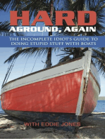 Hard Aground, Again: The Incomplete Idiot's Guide to Doing Stupid Stuff With Boats