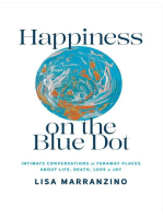 Happiness on the Blue Dot: Intimate Conversations in Faraway Places about Life , Death, Love, and Joy