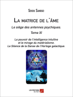 La matrice de l'âme : Le siège des antennes psychiques. Tome XI. Le pouvoir de l'intelligence intuitive et le mirage du matérialisme.- Le Silence de la Danse de l'Horloge galactique.