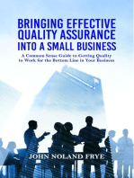 Bringing Effective Quality Assurance Into A Small Business: A common Sense Guide to Getting Quality to Work for the Bottom Line in Your Business