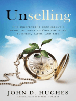 Unselling: The independent consultant's guide to trusting God for more business, faith, and life