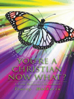 YOU'RE A CHRISTIAN NOW WHAT?: A New Believer's Handbook
