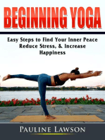 Beginning Yoga: Easy Steps to Find Your Inner Peace, Reduce Stress, & Increase Happiness