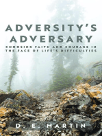 Adversity's Adversary: Choosing Faith and Courage in the Face of Life's Difficulties