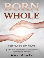 Born Whole: Heal your pre-birth trauma. Guide and protect your baby from conception to birth