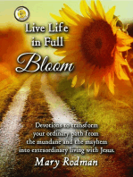Live Life in Full Bloom: Devotions to transform your ordinary path from the mundane and the mayhem into extraordinary living with Christ.