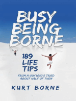 Busy Being Borne: 189 Life Tips-from a guy who's tried about half of them