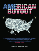 American Buyout: A modest proposal for thwarting global economic collapse, saving civilization, preserving democracy, and paying every citizen of the United States $100,000. Cash.