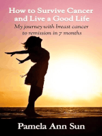 How to Survive Cancer and Live a Good Life: My journey with breast cancer to remission in 7 months