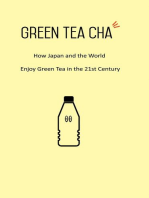 Green Tea Cha: How Japan and the World Enjoy Green Tea in the 21st Century