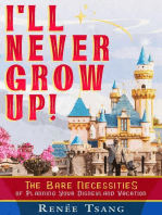 I'll Never Grow Up!: The Bare Necessities of Planning Your Disneyland Vacation