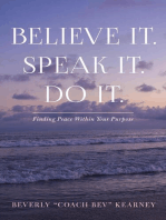 Believe It. Speak It. Do It.: Finding Peace Within Your Purpose