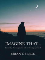 Imagine That...: Reconciling Your Imagination with the Sovereignty of God!