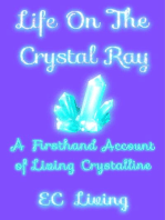 Life On The Crystal Ray: A Firsthand Account Of Living Crystalline