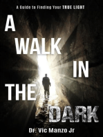 A Walk in the Dark: A Guide to Finding Your TRUE LIGHT
