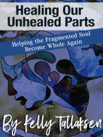 Healing Our Unhealed Parts: Helping the Fragmented Soul Become Whole Again