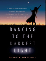 Dancing To The Darkest Light: A Remarkable True Story of Life, Its Extreme Challenges and Triumph Over the Ultimate Heartbreak