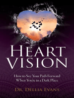 Heart Vision: How to See Your Path Forward When You're in a Dark Place