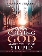 When Obeying God Makes You Look Stupid: The Story of My Fidelity of Faith