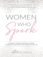 Women Who Spark: 12 Steps to Catapult Happiness, Cultivate Confidence, and Discover the Purpose of Your Life