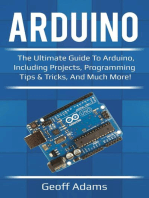 Arduino: The ultimate guide to Arduino, including projects, programming tips & tricks, and much more!