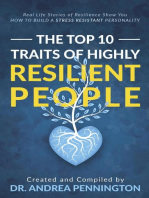 The Top 10 Traits of Highly Resilient People: Real Life Stories of Resilience Show You How to Build a Stress Resistant Personality