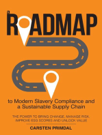 A Roadmap to Modern Slavery Compliance and a Sustainable Supply Chain: The power to bring change, manage risk, improve ESG scores and unlock value.
