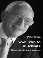 Slow Train to Auschwitz: Memoirs of a life in war and peace