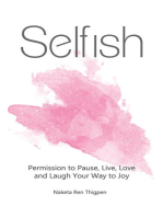 Selfish: Permission to Pause, Live, Love and Laugh Your Way to Joy