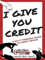 I GIVE YOU CREDIT: A DO IT YOURSELF GUIDE TO CREDIT REPAIR