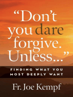 Don't You Dare Forgive. Unless...: Finding What You Most Deeply Want