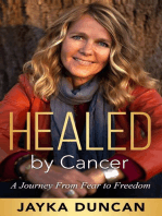 Healed By Cancer: A Journey From Fear to Freedom