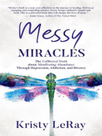 Messy Miracles: The Unfiltered Truth about Manifesting Abundance Through Depression, Addiction, and Divorce