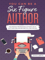 You Can Be a Six Figure Author: The Strategy Professional Authors Use To Quit Their Jobs and Become Full-Time Writers