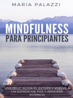 Mindfulness para Principiantes: Vive Feliz, alivia el estrés y vuelve a un estado de paz y armonía Interior
