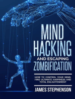 Mind Hacking and Escaping Zombification: How to Control Your Mind, Find Ultimate Happiness and Total Enlightenment