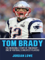 Tom Brady: The Incredible Story of Tom Brady - One of Football's Greatest Players!