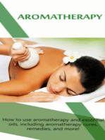 Aromatherapy: How to use aromatherapy and essential oils, including aromatherapy cures, remedies, and more!