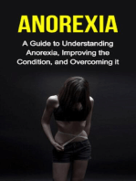 Anorexia: A guide to understanding anorexia, improving the condition, and overcoming it