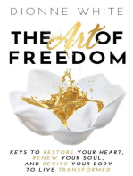 The Art of Freedom: Keys to Restore Your Heart, Renew Your Soul, and Revive Your Body to Live Transformed.