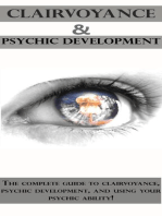 Clairvoyance and Psychic Development: The complete guide to clairvoyance, psychic development, and using your psychic ability!