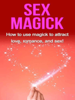 Sex Magick: How to Use Magick to Attract Love, Romance, and Sex!