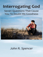 Interrogating God: Seven Questions That Cause You To Doubt His Goodness